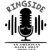 Ringside: An American Dairy Goat Podcast - Hosts: Jon Kain and Danielle Carolei