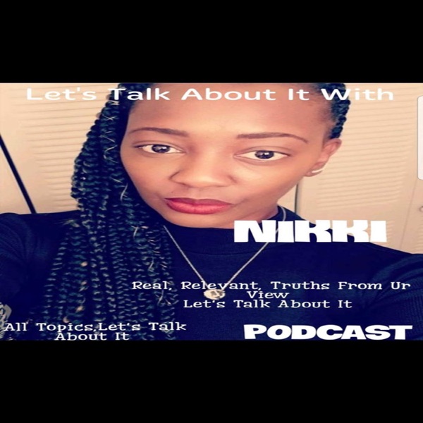 Let's Talk About It With Nikki Podcast Artwork