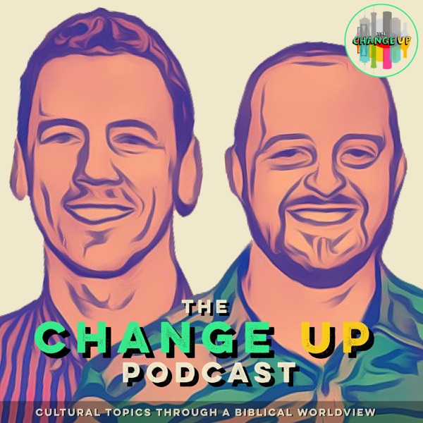The Change up - Deconstructing Cultural Topics with a Biblical World View