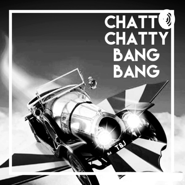 Chatty Chatty Bang Bang