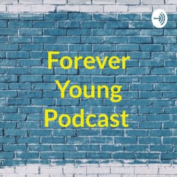 Forever Young podcast Episode 0......and so it begins