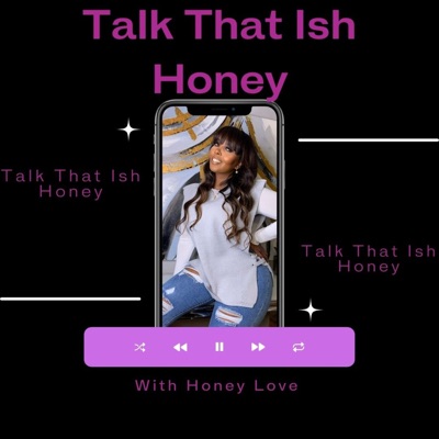 Talk That Ish Honey