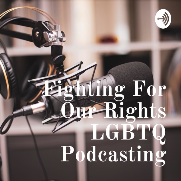 Fighting For Our Rights LGBTQ Podcasting Show Artwork