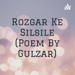 Rozgar Ke Silsile (Poem By Gulzar)
