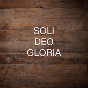Soli Deo Gloria Podcast