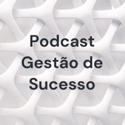 Podcast Gestão de Sucesso