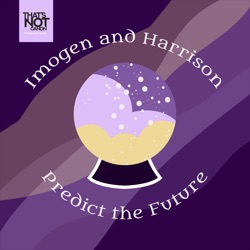 Imogen and Harrison Predict the Future