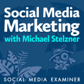 Social Media Marketing Podcast - Michael Stelzner, Social Media Examiner