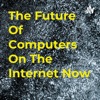 The Future Of Computers On The Internet Now