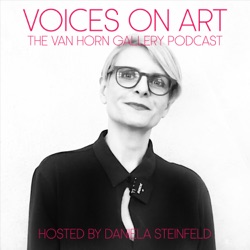 Voices On Art - The VAN HORN Gallery Podcast | hosted by Daniela Steinfeld