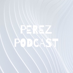 PEREZ PODCAST