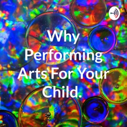 Why Performing Arts For Your Child. 