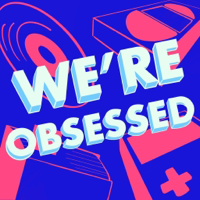 We're Obsessed podcast