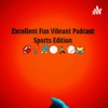 Excellent Fun Vibrant Talks Podcast (Sports Edition Show) artwork