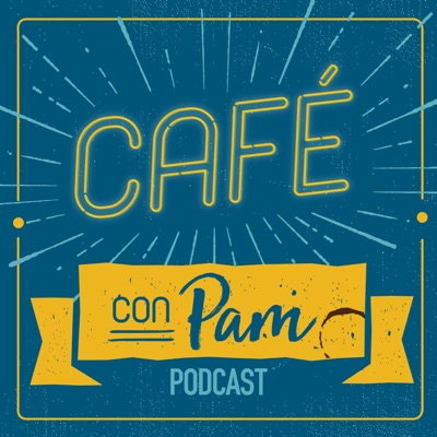 Cafe con Pam Podcast Cafe con Pam Podcast