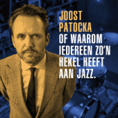 Joost Patocka of waarom iedereen zo'n hekel heeft aan jazz. - Joost Patocka