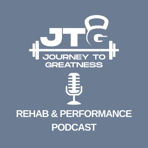 Journey To Greatness Rehab and Performance Podcast Artwork