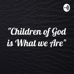 "Children of God is What we Are"