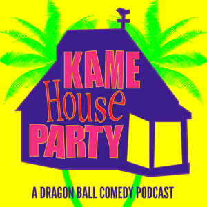 Kame House Party - A Dragon Ball Comedy Podcast podcast