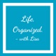 Life, Organized. - with Lisa Podcast