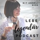Lebe legendär! Der Podcast für ein selbstbestimmtes Leben mit Anneli Eick