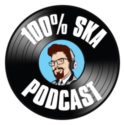100% Ska Podcast S06E15 – Digital and Vinyl New Releases, Uncommon Ska 45s, and Ska-Punk Fun