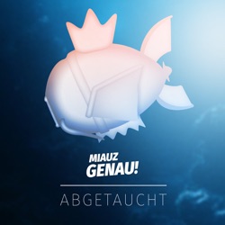 Miauz Genau! Abgetaucht – Der ergründende Pokémon Podcast