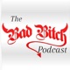 the badbitch podcast.
