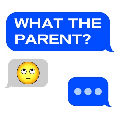 What The Parent? What The Parent?