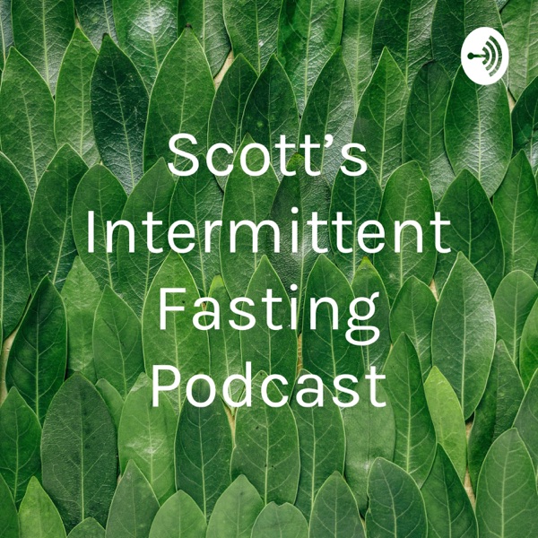 Scott's Intermittent Fasting Podcast Artwork