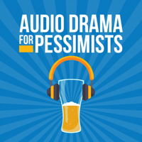 Audio Drama for Pessimists podcast