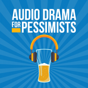 Audio Drama for Pessimists podcast