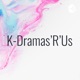 K-Dramas'R'Us