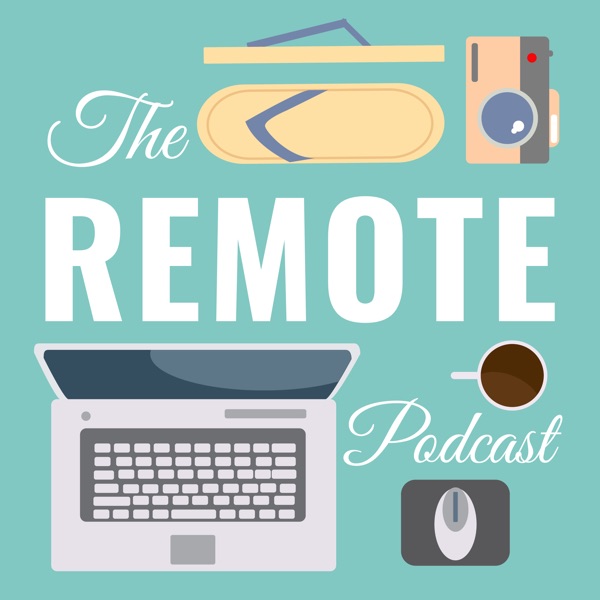 The Remote Podcast: Digital Nomad Interviews w/ Remote Workers, Freelancers, Location Independent Entrepreneurs