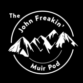 The John Freakin’ Muir Pod - Doc