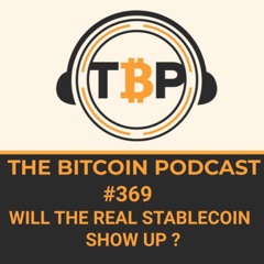 The Bitcoin Podcast Roundtable #369- Will The Real Stable Coin Please Show Up ?