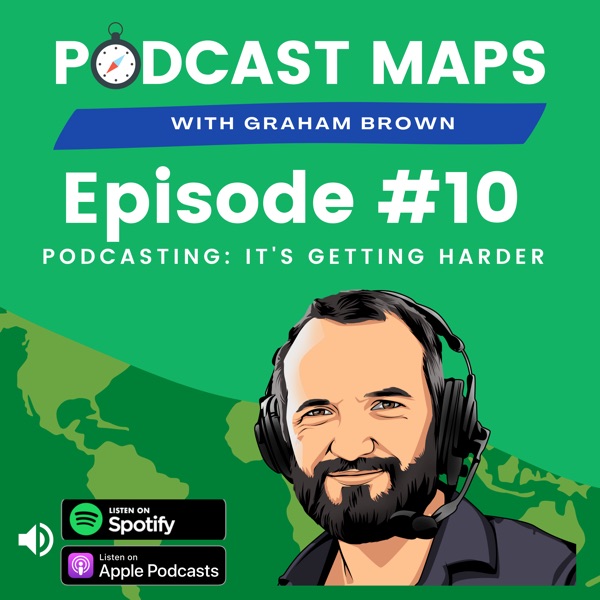 Podcast Maps 010 - Getting Easier to Produce, Harder to Promote Podcasts