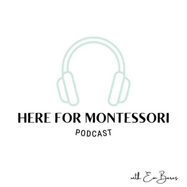 Here for Montessori Podcast Artwork