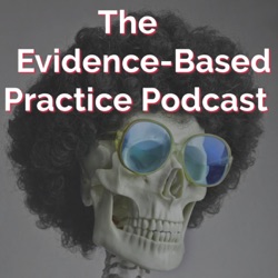The Evidence-Based Practice Podcast