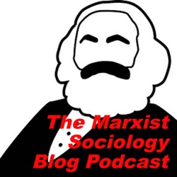 The Marxist Sociology Blog Podcast