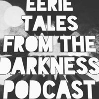 Eerie Tales from the Darkness Podcast podcast