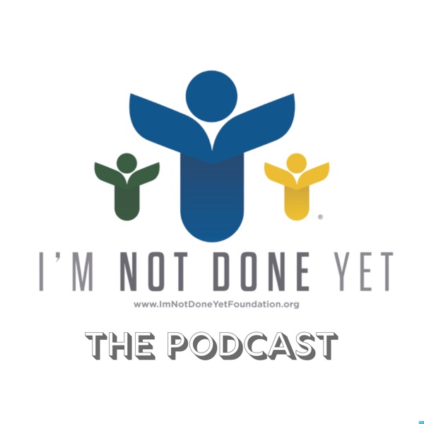 Artwork for I'm Not Done Yet Foundation Podcast