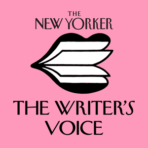 The New Yorker: The Writer's Voice - New Fiction from The New Yorker podcast