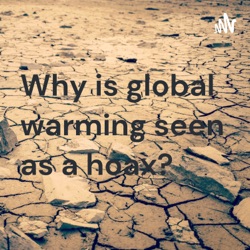 Why is global warming seen as a hoax?