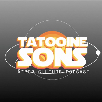 Tatooine Sons: A Pop Culture Podcast Tatooine Sons: A Pop Culture Podcast