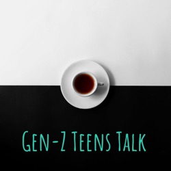 Gen-Z Teens Talk