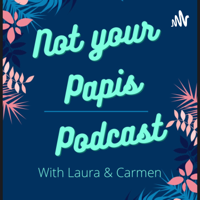 Not Your Papis Podcast podcast