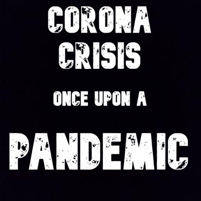 Corona Crisis: Once Upon a Pandemic Corona Crisis: Once Upon a Pandemic