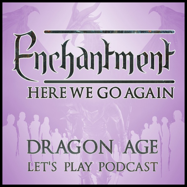 Enchantment: Dragon Age Let's Play Podcast Artwork