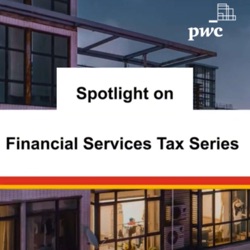 Series 1 - Episode 7: A digital approach to Financial Services tax